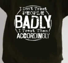 Load image into Gallery viewer, I Don't Treat People..Unisex T-Shirt