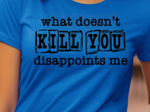 Load image into Gallery viewer, What Doesn't Kill You.. unisex T-Shirt