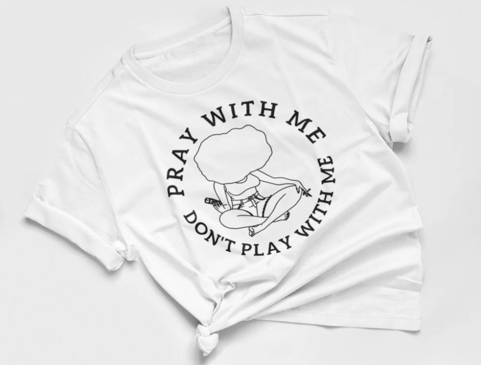 Pray With Me.. T- Shirt